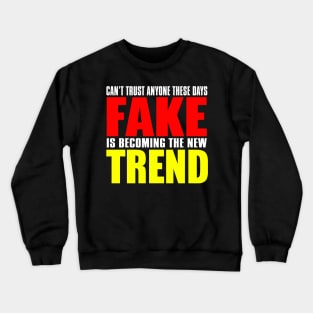 Can't Trust Anyone These Days Fake Is Becoming The New Trend Crewneck Sweatshirt